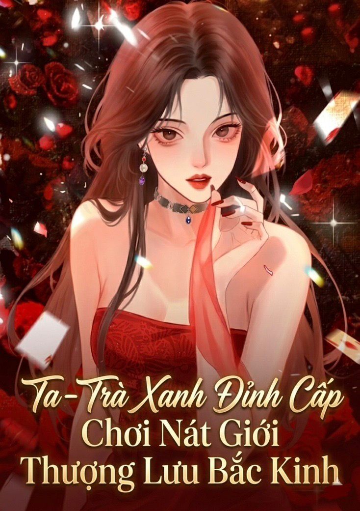 Ta - Trà Xanh Đỉnh Cấp Chơi Nát Giới Thượng Lưu Bắc Kinh