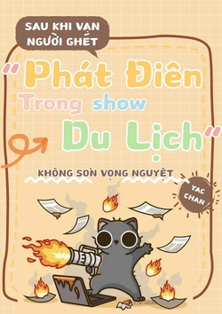 Sau Khi Vạn Người Ghét Mặc Kệ Tất Cả Phát Điên Trong Show Du Lịch
