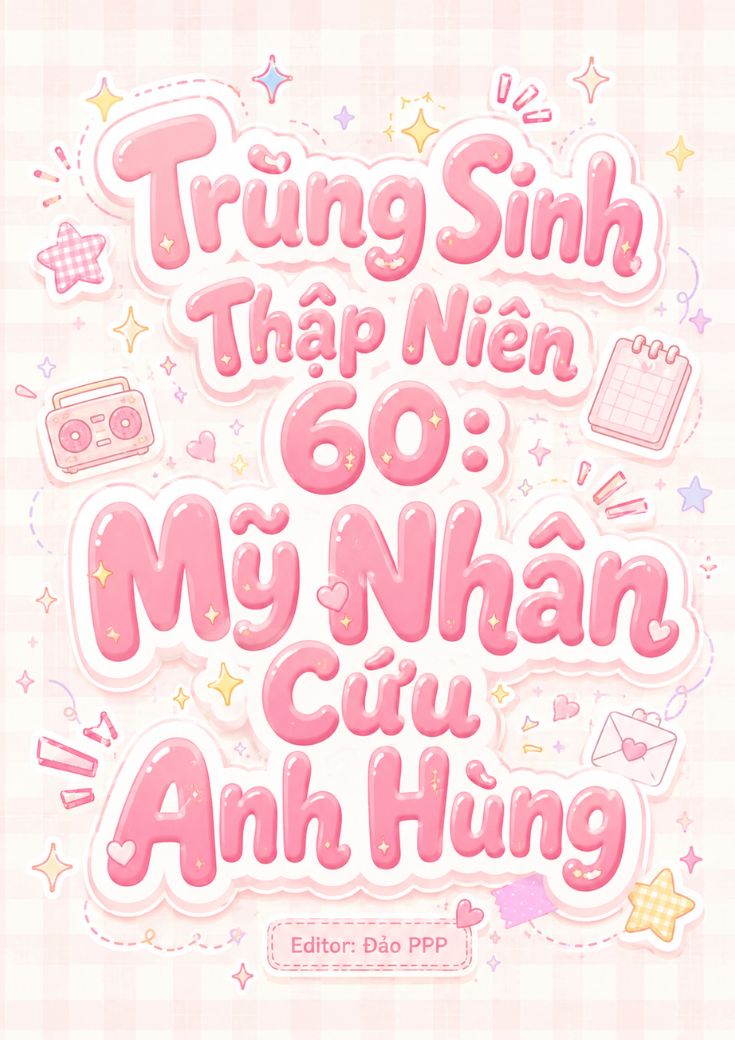 Trùng Sinh Thập Niên 60: Mỹ Nhân Cứu Anh Hùng