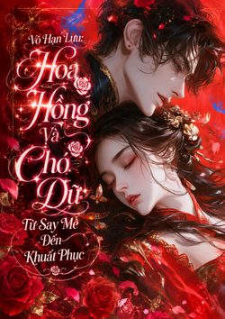 Vô Hạn Lưu: Hoa Hồng Và Chó Dữ - Từ Say Mê Đến Khuất Phục