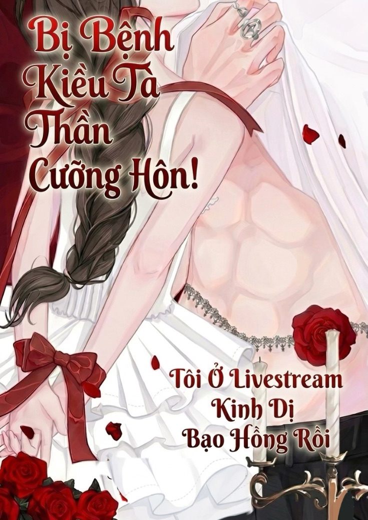 Bị Bệnh Kiều Tà Thần Cưỡng Hôn! Tôi Ở Livestream Kinh Dị Bạo Hồng Rồi