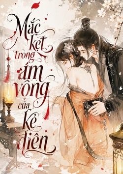 Mắc Kẹt Trong Ám Vọng Của Kẻ Điên