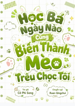 Học Bá Ngày Nào Cũng Biến Thành Mèo Trêu Chọc Tôi