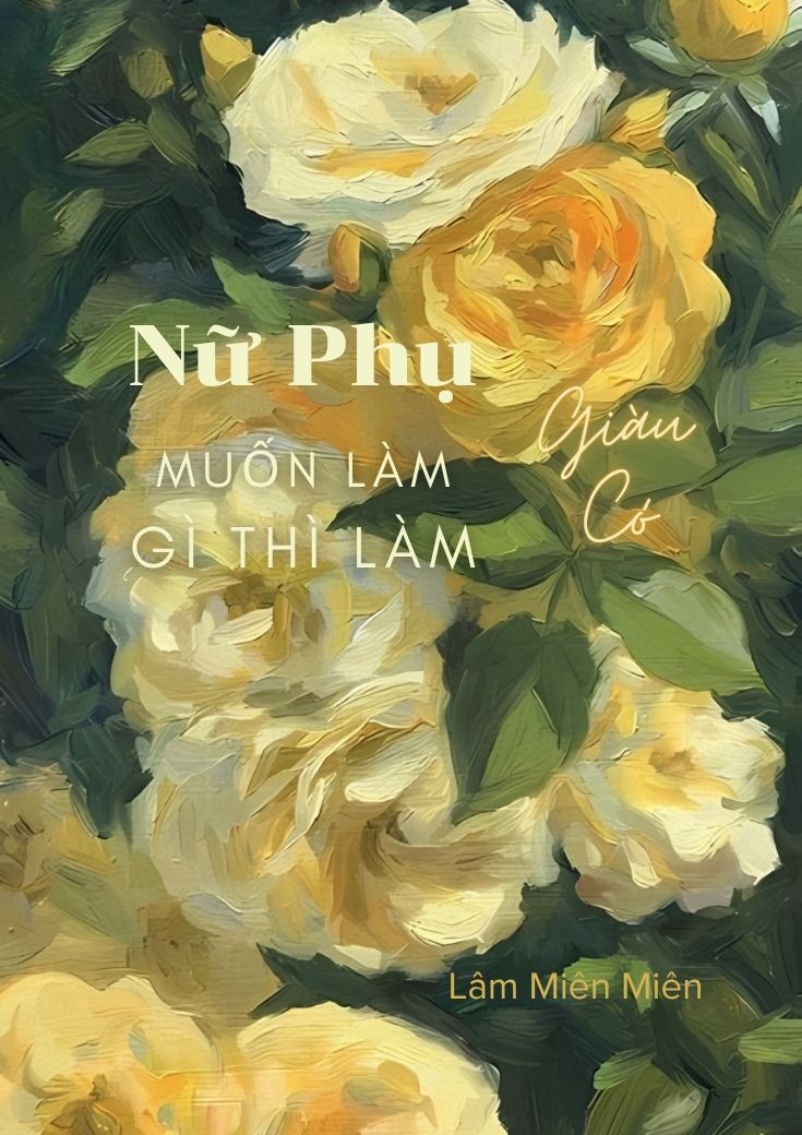 Nữ Phụ Giàu Có Muốn Làm Gì Thì Làm