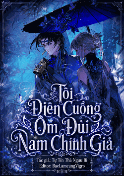 Sau Khi Xuyên Thư, Tôi Điên Cuồng Ôm Đùi Nam Chính Giả