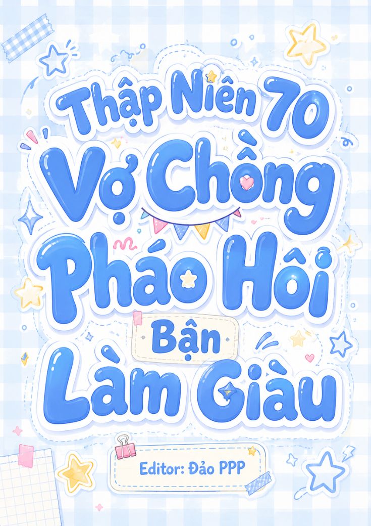 Thập Niên 70: Vợ Chồng Pháo Hôi Bận Làm Giàu