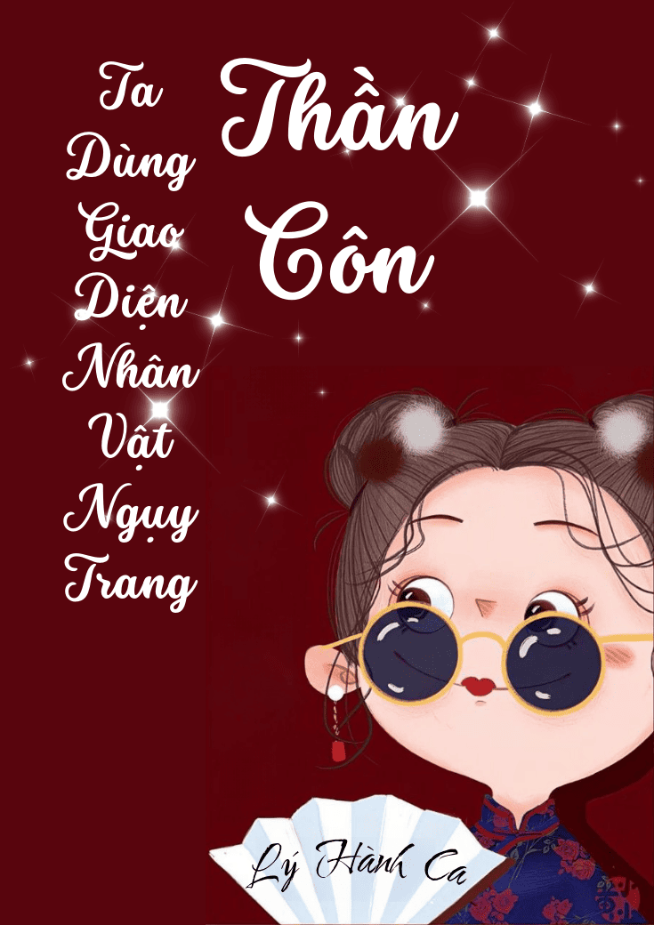 Ta Dùng Giao Diện Nhân Vật Ngụy Trang Thần Côn