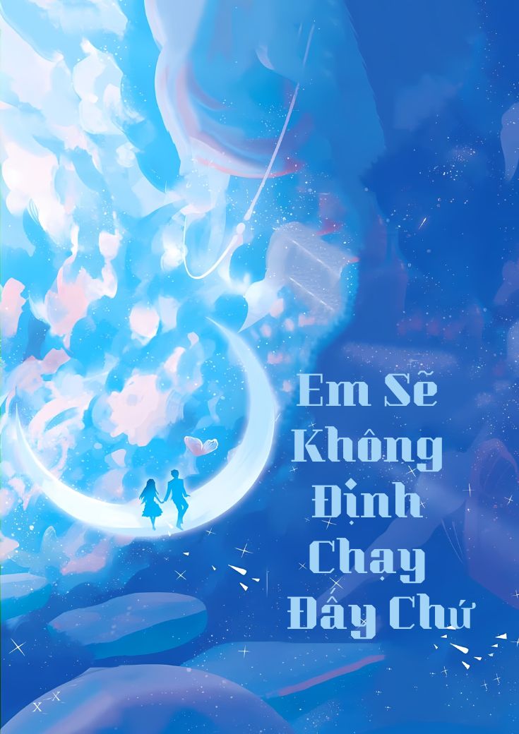 EM SẼ KHÔNG ĐỊNH CHẠY ĐẤY CHỨ