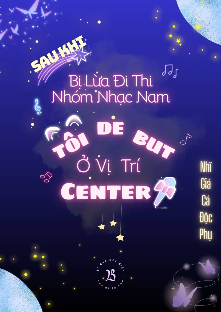 Sau Khi Bị Lừa Đi Thi Nhóm Nhạc Nam, Tôi Debut Ở Vị Trí Center